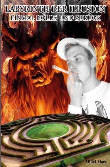Labyrinth der Illusion – … einmal Hölle und zurück! – Das neue Buch von Mikel Marz