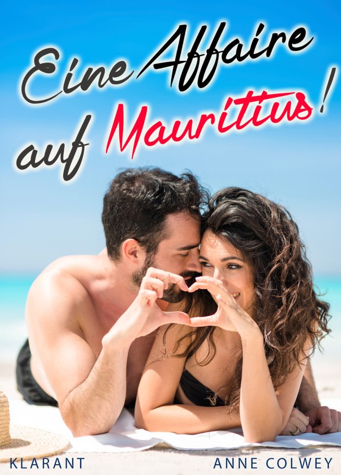 Neuerscheinung – Sommer-Liebesroman „Eine Affaire auf Mauritius!“ von Anne Colwey im Klarant Verlag