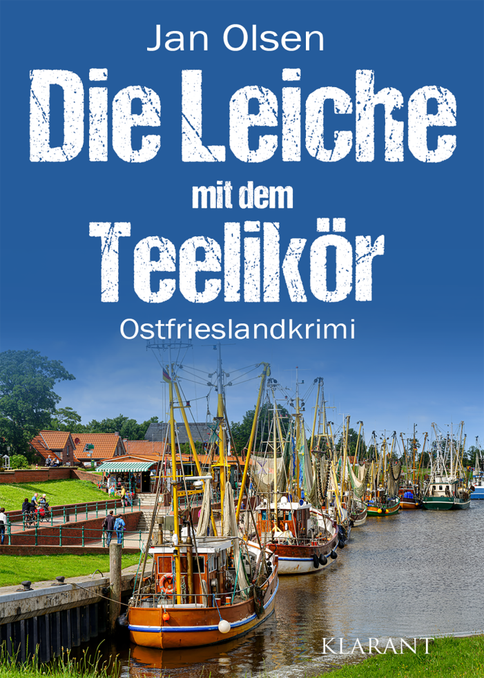 Neuerscheinung: Ostfrieslandkrimi „Die Leiche mit dem Teelikör“ von Jan Olsen im Klarant Verlag