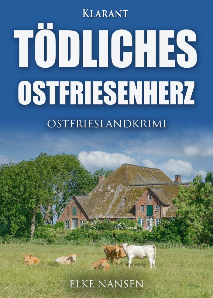 Neuerscheinung: Ostfrieslandkrimi „Tödliches Ostfriesenherz“ von Elke Nansen im Klarant Verlag