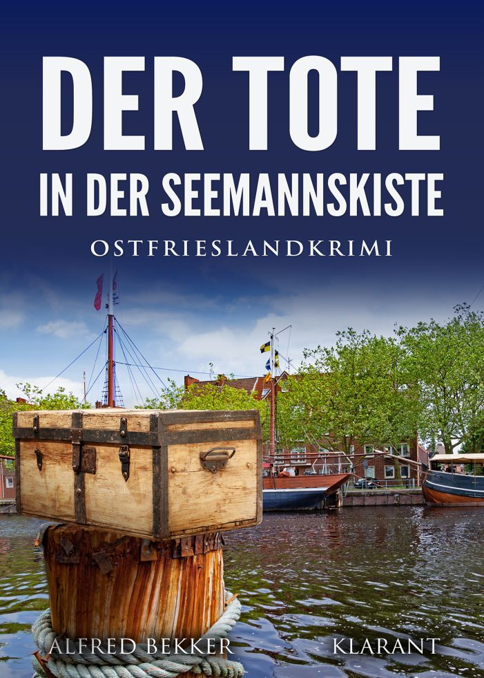 Neuerscheinung: Ostfrieslandkrimi „Der Tote in der Seemannskiste“ von Alfred Bekker im Klarant Verlag