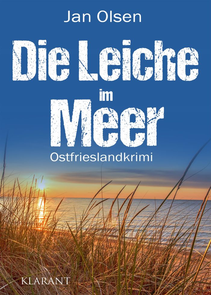 Neuerscheinung: Ostfrieslandkrimi „Die Leiche im Meer“ von Jan Olsen im Klarant Verlag