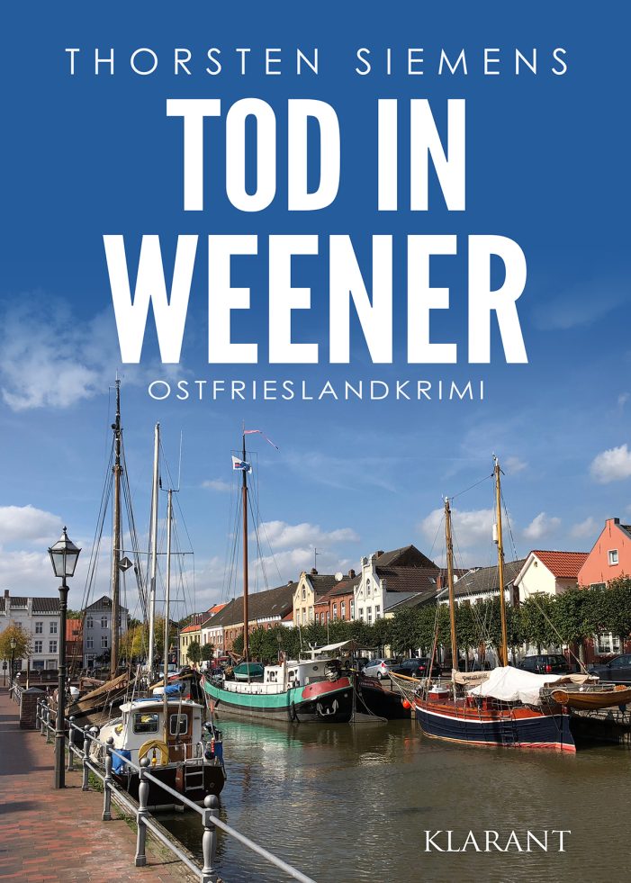 Neuerscheinung: Ostfrieslandkrimi „Tod in Weener“ von Thorsten Siemens im Klarant Verlag