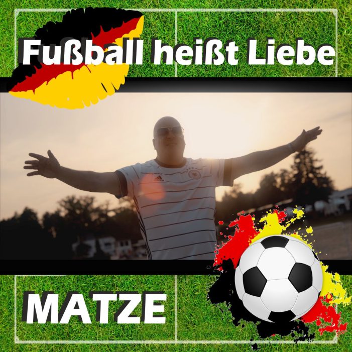 „Matze – Fussball heißt Liebe“ – der inoffizielle WM-Song