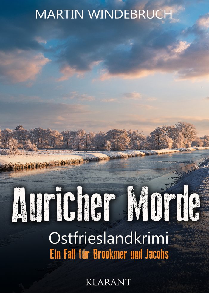 Neuerscheinung: Ostfrieslandkrimi „Auricher Morde“ von Martin Windebruch im Klarant Verlag
