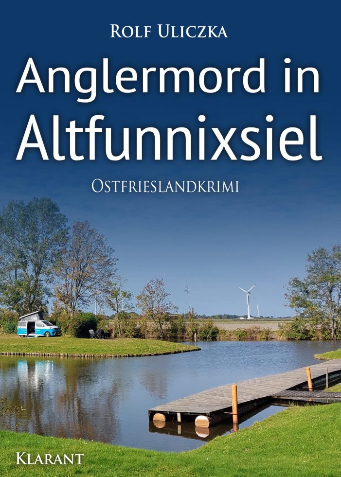 Neuerscheinung: Ostfrieslandkrimi „Anglermord in Altfunnixsiel“ von Rolf Uliczka im Klarant Verlag