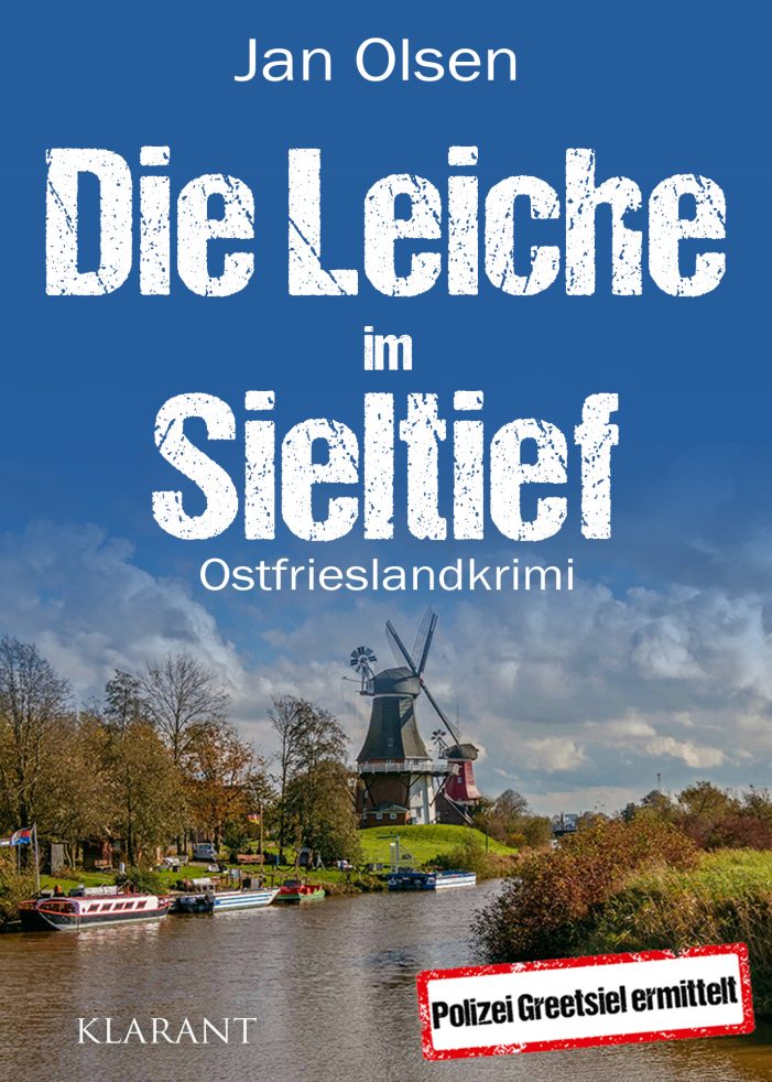 Neuerscheinung: Ostfrieslandkrimi „Die Leiche im Sieltief“ von Jan Olsen im Klarant Verlag