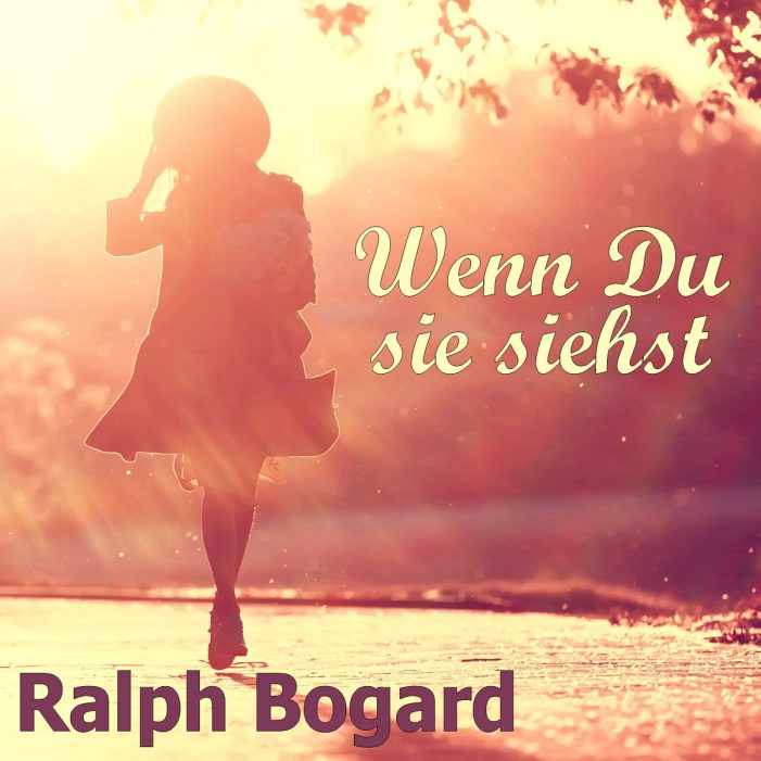 WENN DU SIE SIEHST – der neue Song von Ralph Bogard