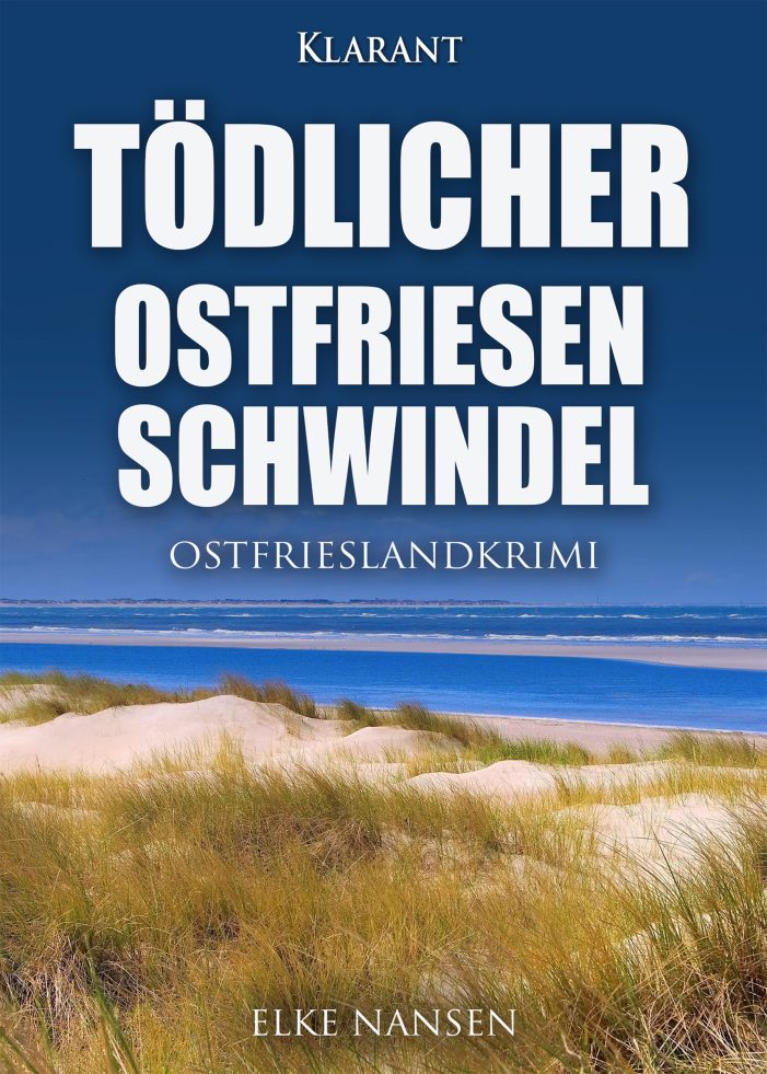 Neuerscheinung: Ostfrieslandkrimi „Tödlicher Ostfriesenschwindel“ von Elke Nansen im Klarant Verlag