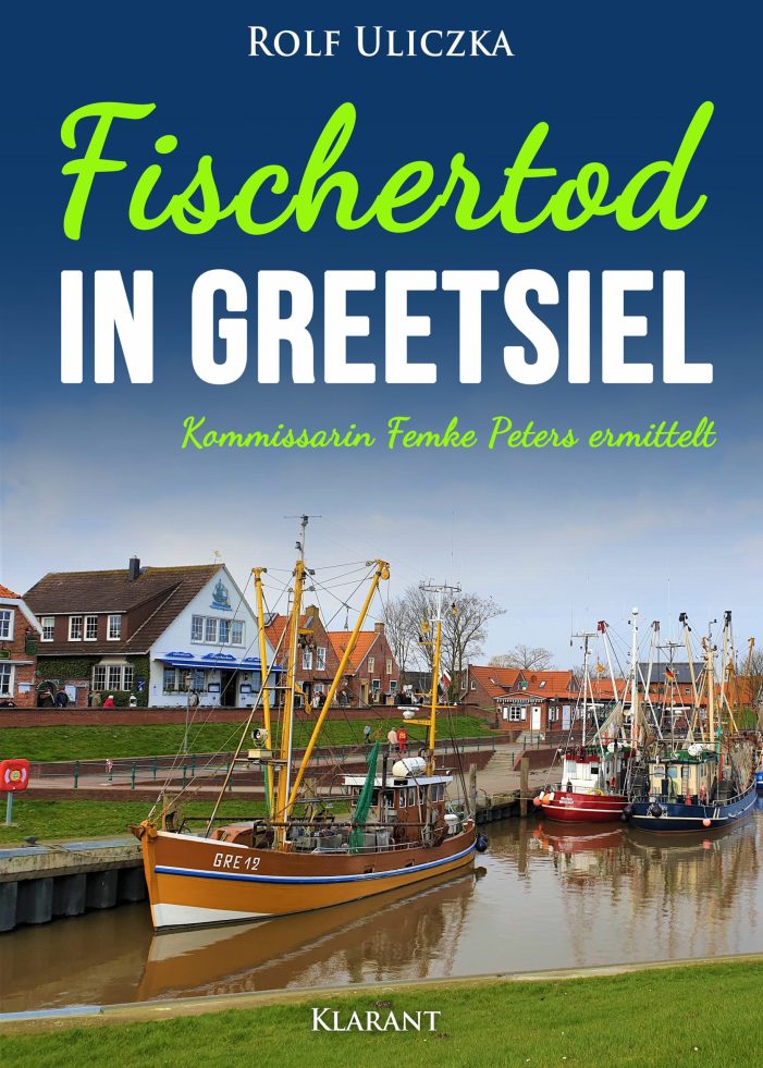 Neuerscheinung: Ostfrieslandkrimi „Fischertod in Greetsiel“ von Rolf Uliczka im Klarant Verlag