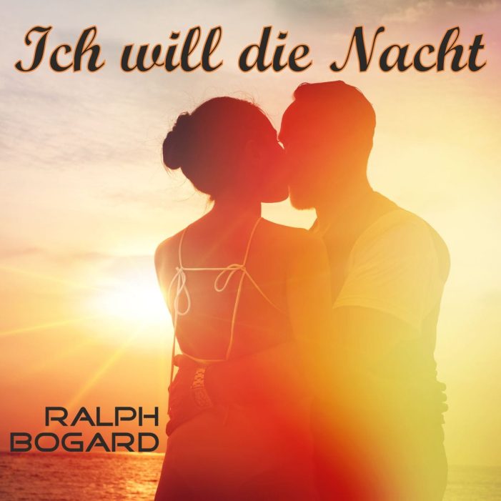 ICH WILL DIE NACHT – der neue flotte Song von RALPH BOGARD