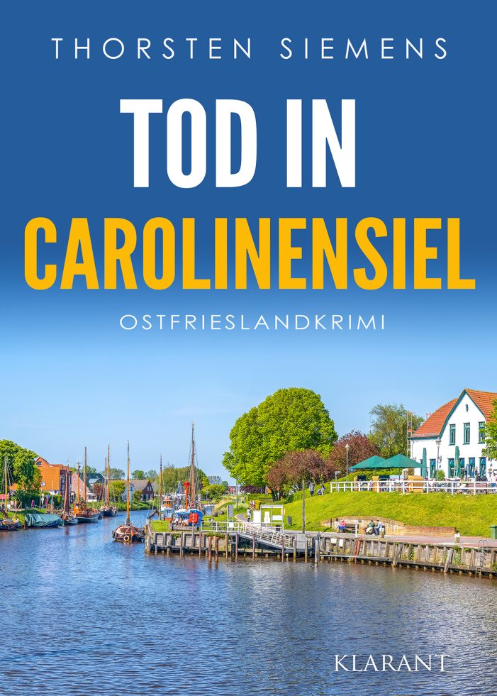 Neuerscheinung: Ostfrieslandkrimi „Tod in Carolinensiel“ von Thorsten Siemens im Klarant Verlag