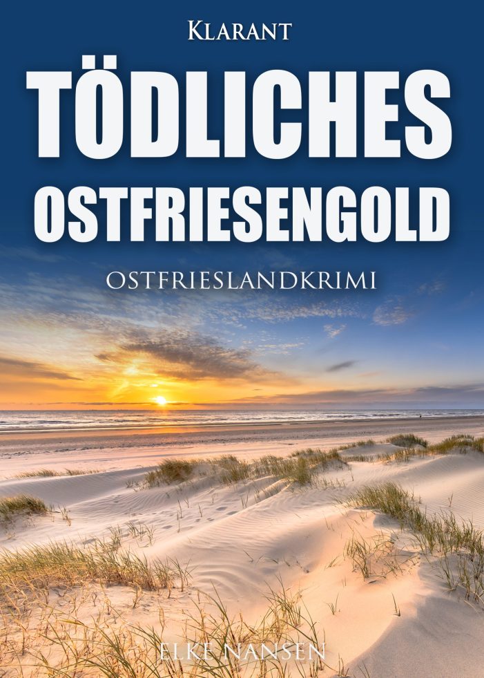 Neuerscheinung: Ostfrieslandkrimi „Tödliches Ostfriesengold“ von Elke Nansen im Klarant Verlag