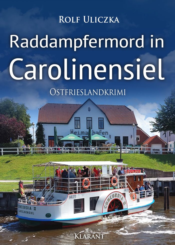 Neuerscheinung: Ostfrieslandkrimi „Raddampfermord in Carolinensiel“ von Rolf Uliczka im Klarant Verlag