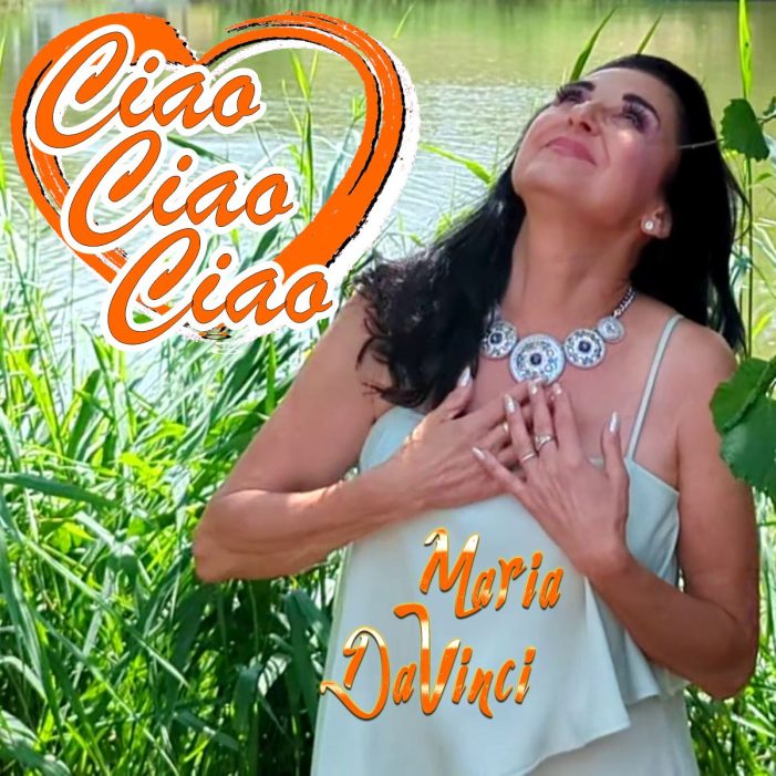 Ciao Ciao Ciao der neue Hit von Maria Da Vinci