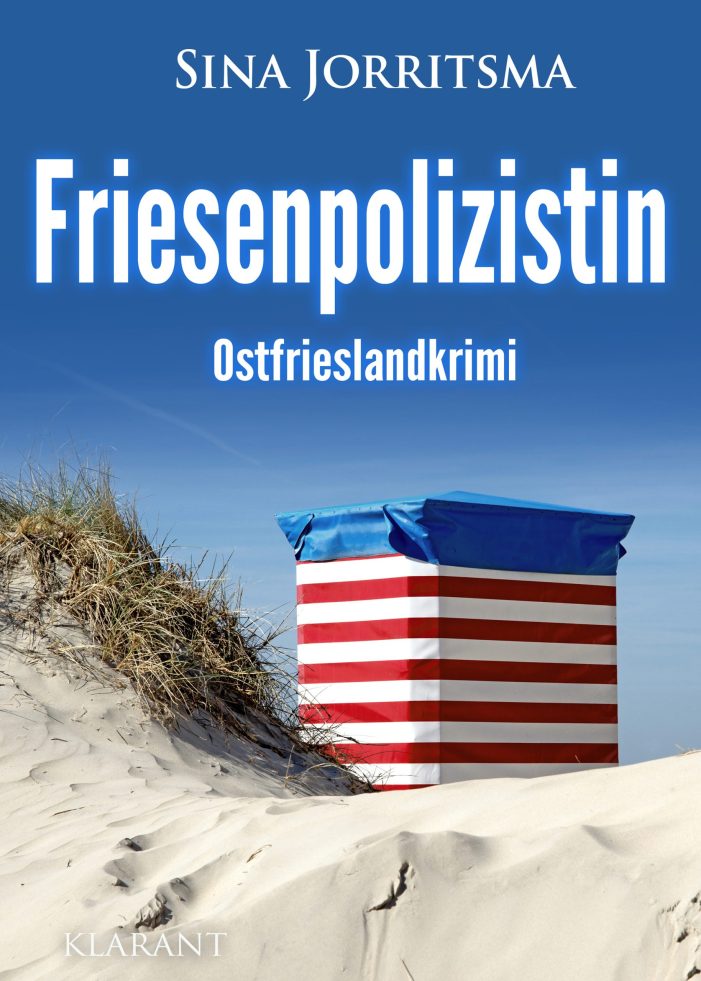 Neuerscheinung: Ostfrieslandkrimi „Friesenpolizistin“ von Sina Jorritsma im Klarant Verlag
