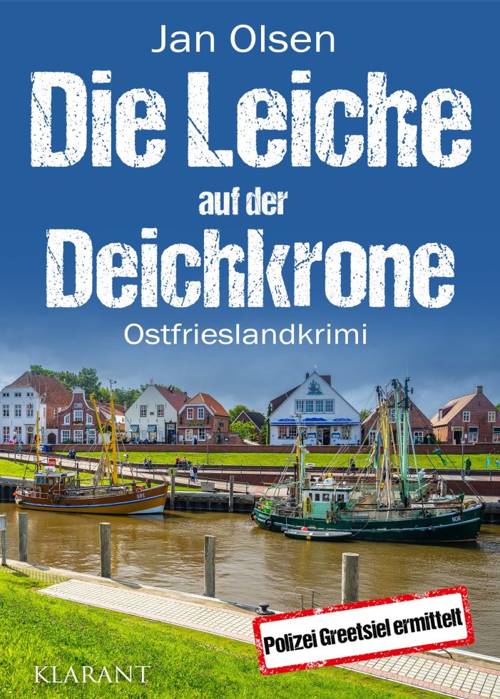 Neuerscheinung: Ostfrieslandkrimi „Die Leiche auf der Deichkrone“ von Jan Olsen im Klarant Verlag