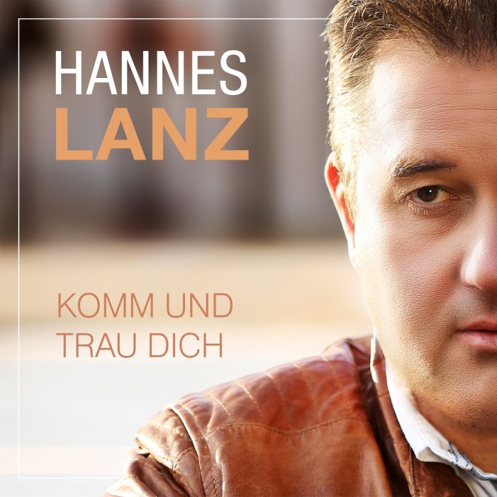 Komm und trau Dich – die neue Single von Hannes Lanz