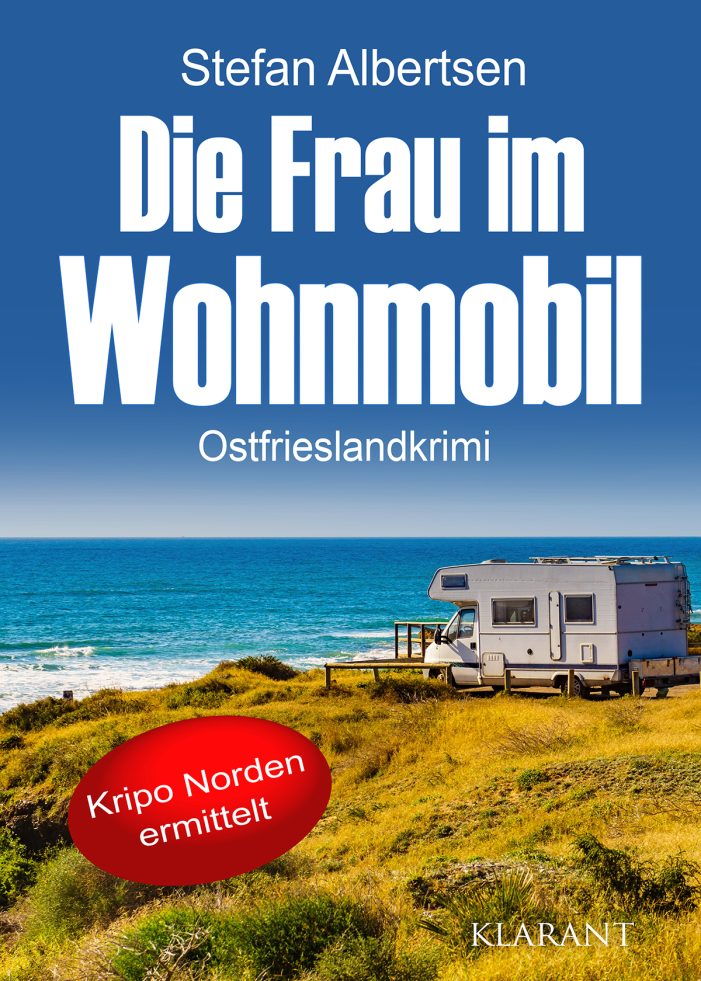 Neuerscheinung: Ostfrieslandkrimi „Die Frau im Wohnmobil“ von Stefan Albertsen im Klarant Verlag