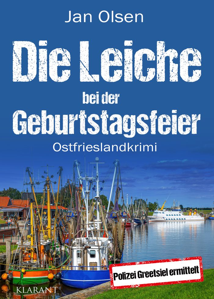 Neuerscheinung: Ostfrieslandkrimi „Die Leiche bei der Geburtstagsfeier“ von Jan Olsen im Klarant Verlag