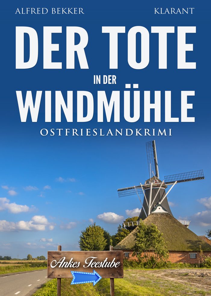 Neuerscheinung: Ostfrieslandkrimi „Der Tote in der Windmühle“ von Alfred Bekker im Klarant Verlag