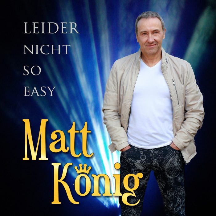 Leider nicht so easy – das neue Lied von Matt König