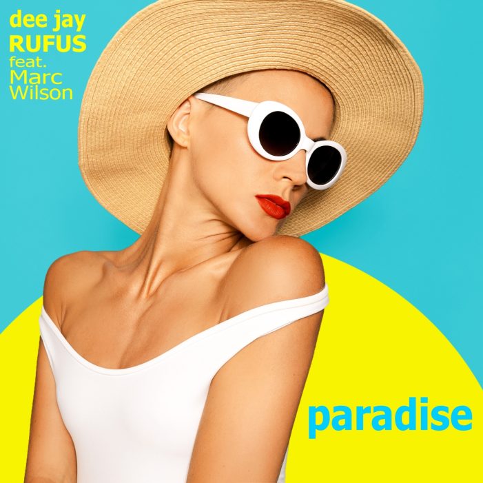 Paradise – der neue Discoknaller von dee jay RUFUS feat. Mark Wilson