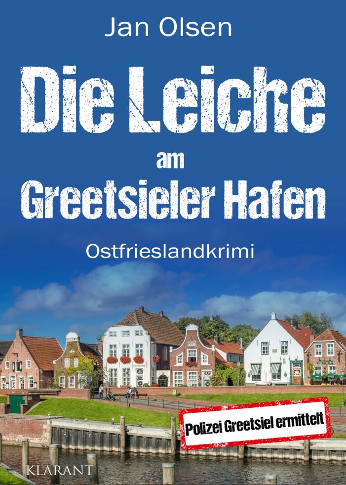 Neuerscheinung: Ostfrieslandkrimi „Die Leiche am Greetsieler Hafen“ von Jan Olsen im Klarant Verlag