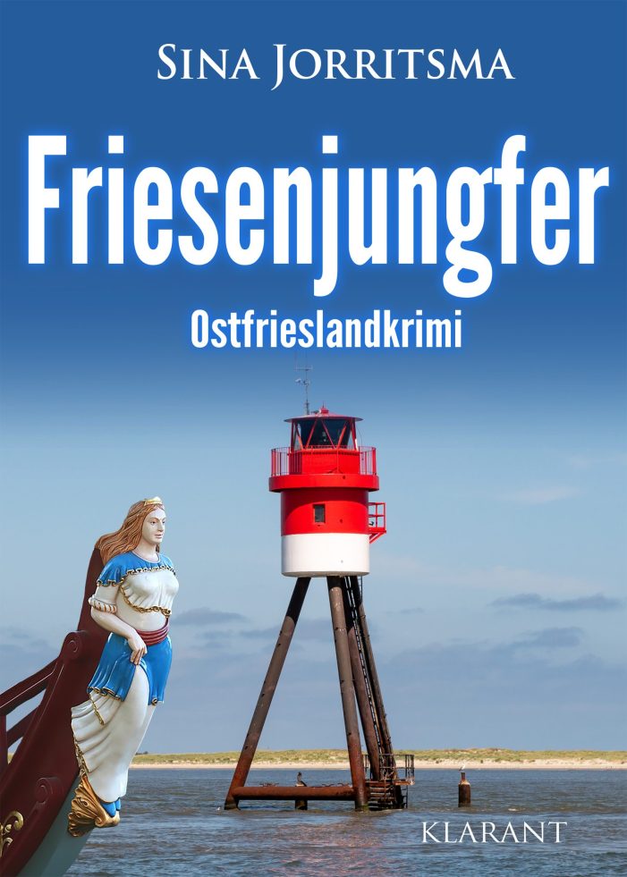 Neuerscheinung: Ostfrieslandkrimi „Friesenjungfer“ von Sina Jorritsma im Klarant Verlag