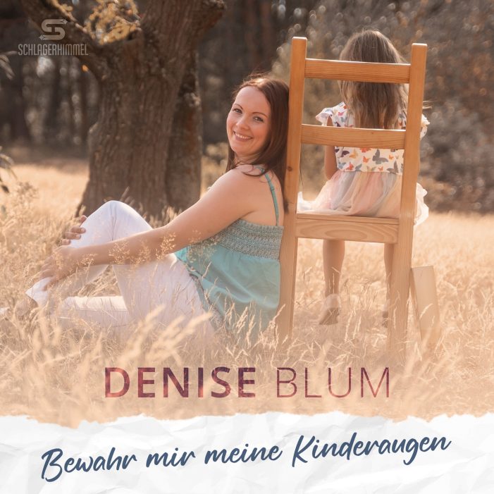 Bewahr mir meine Kinderaugen  – die berührende Ballade von Denise Blum