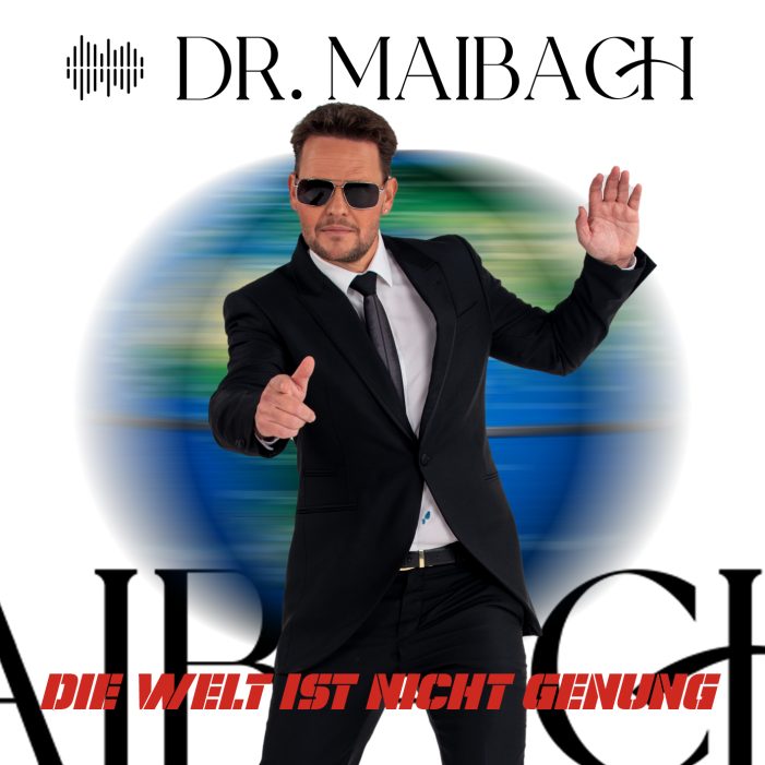 Die Welt ist nicht genug – Der neue flotte Popschlager von Dr. Maibach