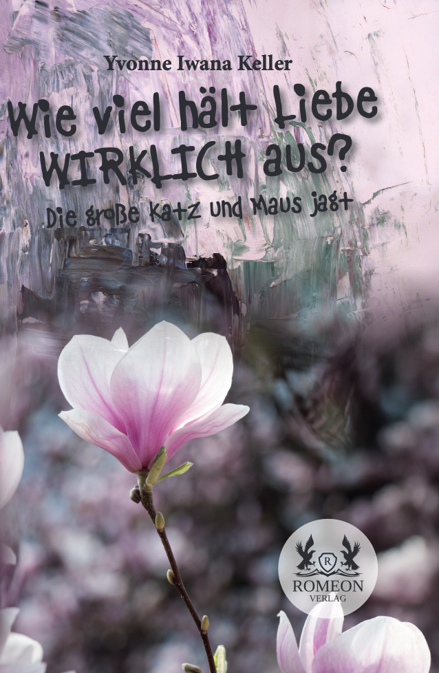 Wie viel haelt Liebe WIRKLICH aus? von Yvonne Iwana Keller