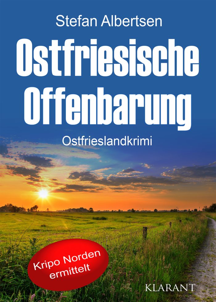 Neuerscheinung: Ostfrieslandkrimi „Ostfriesische Offenbarung“ von Stefan Albertsen im Klarant Verlag