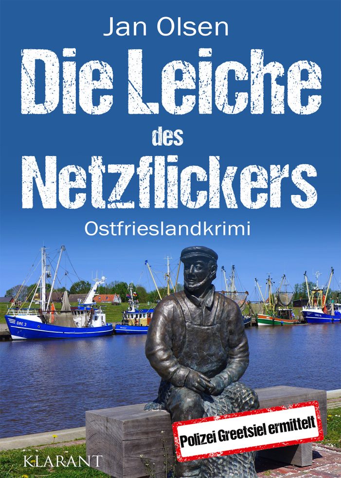Neuerscheinung: Ostfrieslandkrimi „Die Leiche des Netzflickers“ von Jan Olsen im Klarant Verlag