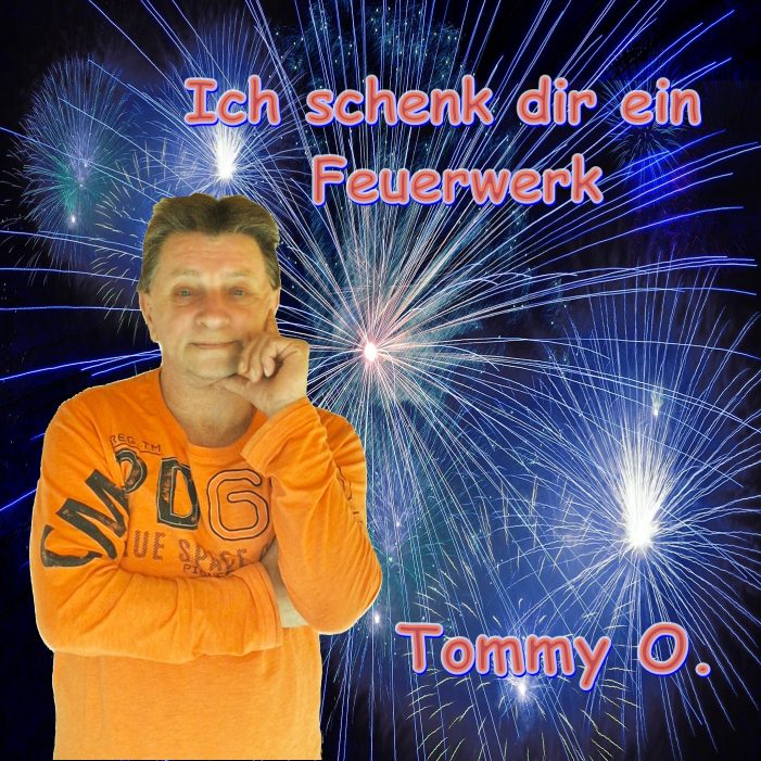 Ich schenke Dir ein Feuerwerk – der neue Song von Tommy O.