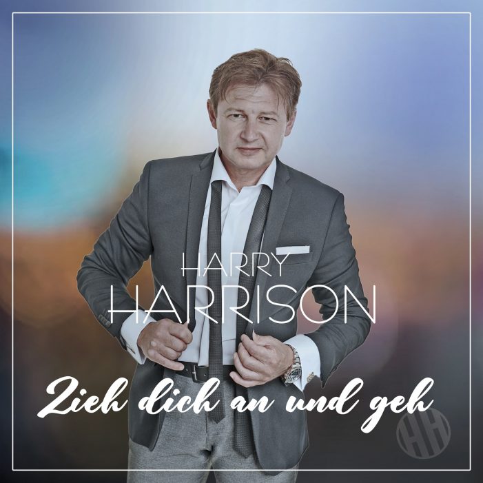 Zieh Dich an und geh – der neue Popschlager von Harry Harrison