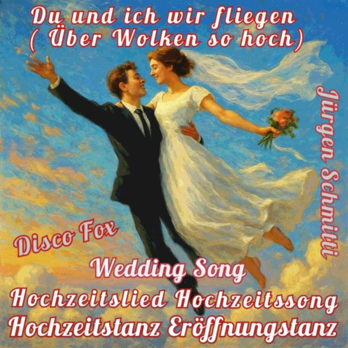 Brandneuer Schlager Hit: Hochzeitstanz Eroeffnungstanz -Du und ich wir fliegen – Über Wolken so hoch
