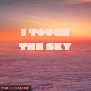 I Touch The Sky – Die neue Single von Quiet Traffic