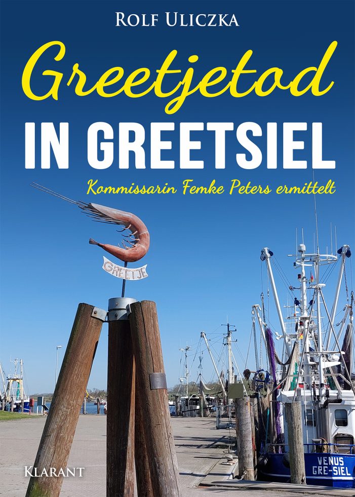 Neuerscheinung: Ostfrieslandkrimi „Greetjetod in Greetsiel“ von Rolf Uliczka im Klarant Verlag
