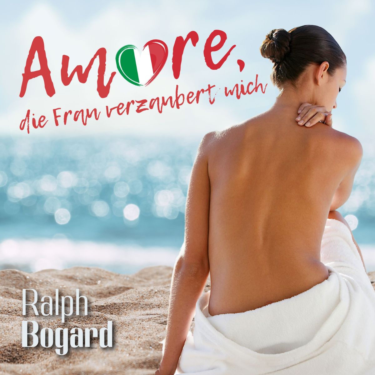 Amore, die Frau verzaubert mich – der neue Sommersong von Ralph Bogard Amore, die Frau verzaubert mich – der neue Sommersong von Ralph Bogard