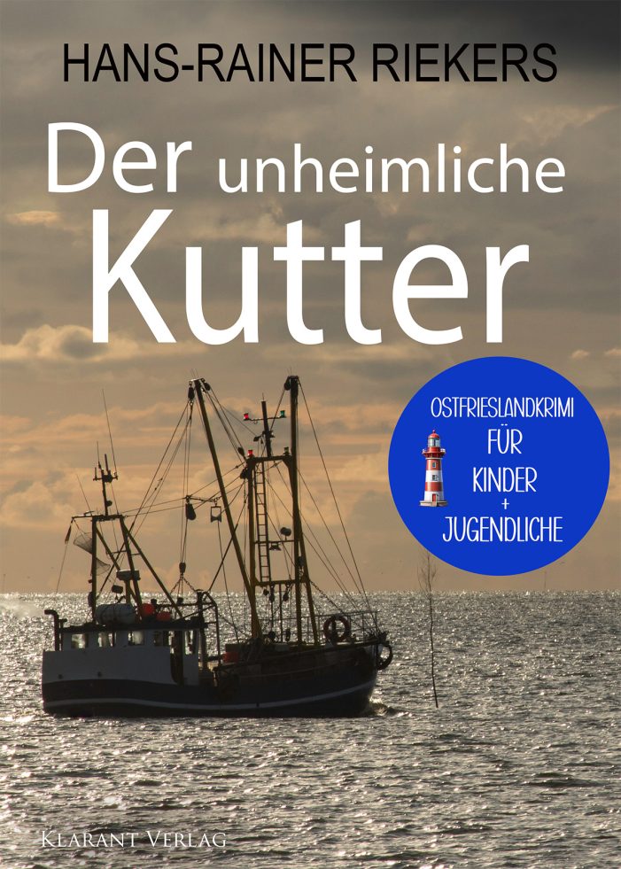 Neu: Kinder-Ostfrieslandkrimi „Der unheimliche Kutter“ von Hans-Rainer Riekers im Klarant Verlag