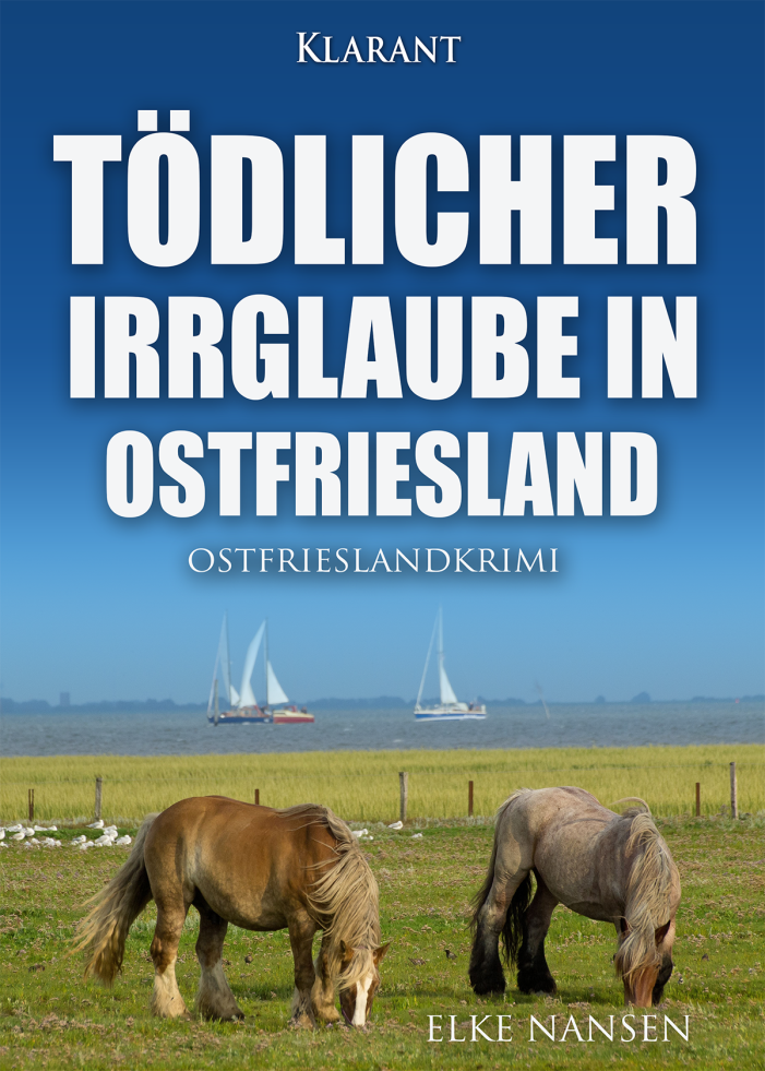 Neuerscheinung: Ostfrieslandkrimi „Tödlicher Irrglaube in Ostfriesland“ von Elke Nansen im Klarant Verlag
