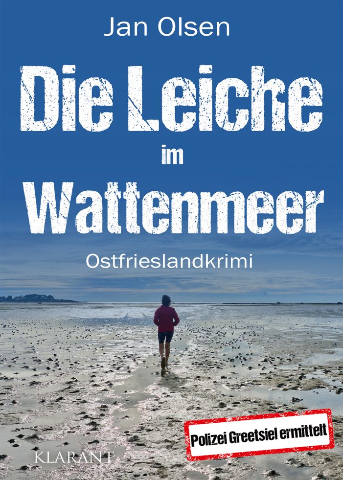 Neuerscheinung: Ostfrieslandkrimi „Die Leiche im Wattenmeer“ von Jan Olsen im Klarant Verlag