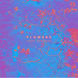 Flowers – Die neue Single von Herr Dennehy: Irish Folk trifft auf Miley Cyrus Flowers – Die neue Single von Herr Dennehy: Irish Folk trifft auf Miley Cyrus