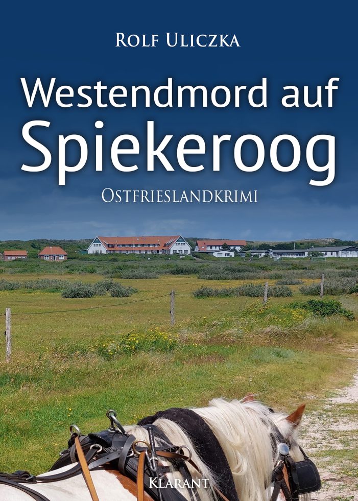 Neuerscheinung: Ostfrieslandkrimi „Westendmord auf Spiekeroog“ von Rolf Uliczka im Klarant Verlag