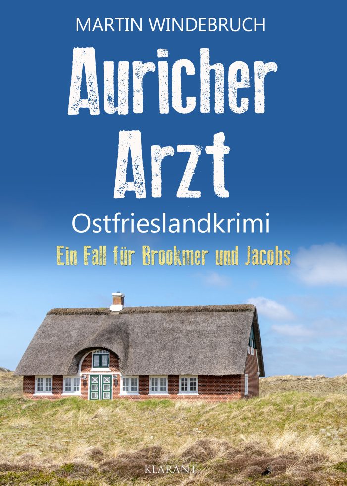 Neuerscheinung: Ostfrieslandkrimi „Auricher Arzt“ von Martin Windebruch im Klarant Verlag Neuerscheinung: Ostfrieslandkrimi „Auricher Arzt“ von Martin Windebruch im Klarant Verlag