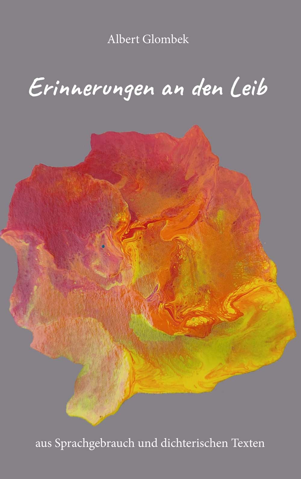 Albert Glombek: Erinnerungen an den Leib Albert Glombek: Erinnerungen an den Leib