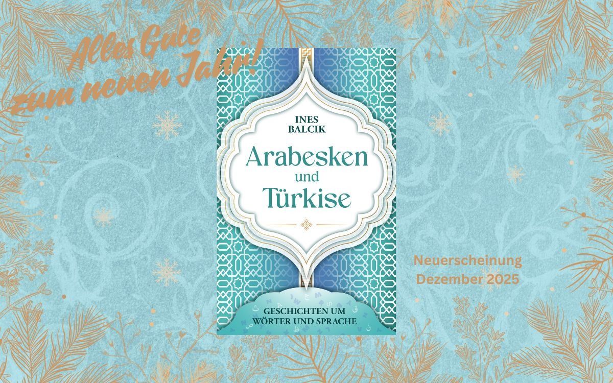 „Arabesken und Türkise“ – Spurensuche durch Sprache und Kultur