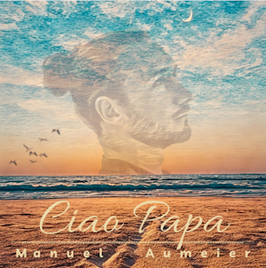 „Ciao Papa“  – ein musikalischer Aufbruch ans Meer