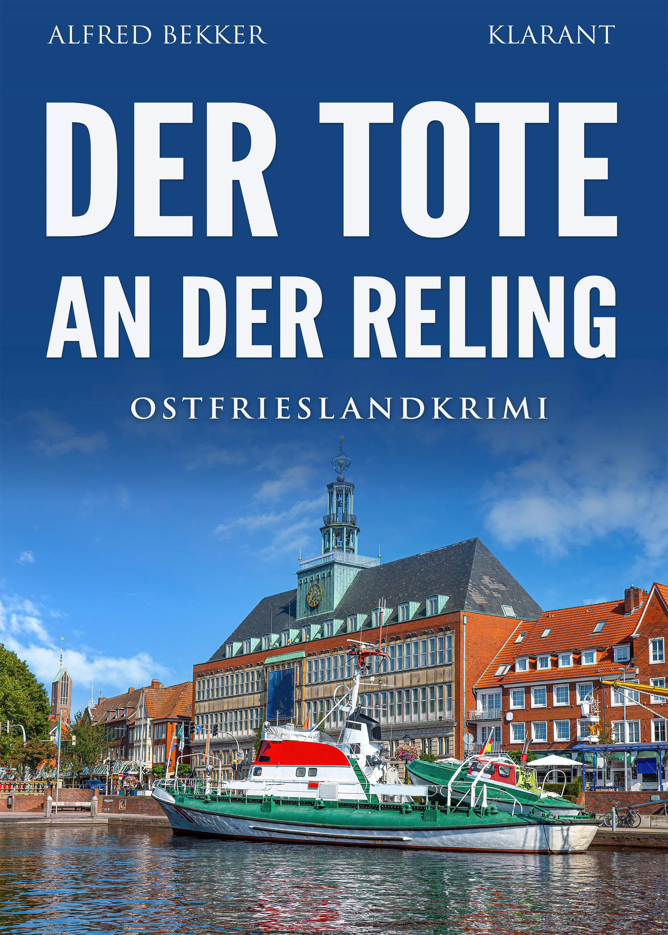 Neuerscheinung: Ostfrieslandkrimi „Der Tote an der Reling“ von Alfred Bekker im Klarant Verlag